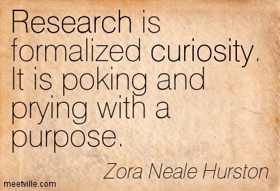 sourced from: http://meetville.com/images/quotes/Quotation-Zora-Neale-Hurston-curiosity-research-Meetville-Quotes-95733.jpg